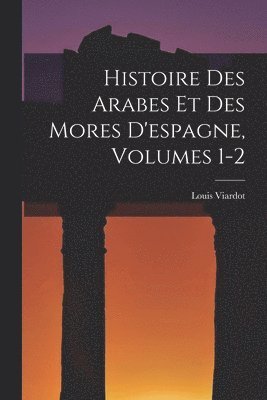 bokomslag Histoire Des Arabes Et Des Mores D'espagne, Volumes 1-2