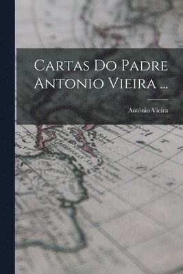 bokomslag Cartas Do Padre Antonio Vieira ...