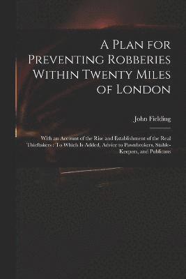 bokomslag A Plan for Preventing Robberies Within Twenty Miles of London