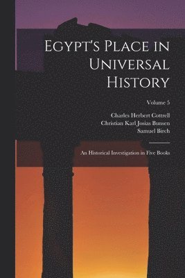 Christian Karl Josias Bunsen, Samuel Birch, Charles Herbert Cottrell - Egypt's Place in Universal History, Häftad