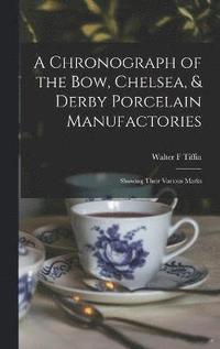 bokomslag A Chronograph of the Bow, Chelsea, & Derby Porcelain Manufactories