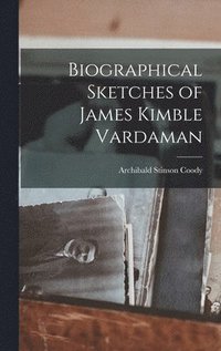 bokomslag Biographical Sketches of James Kimble Vardaman