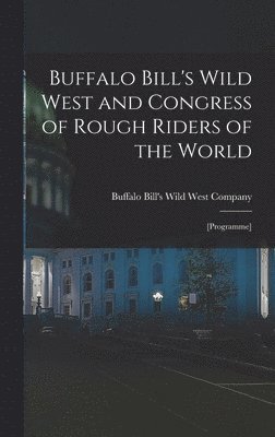 Buffalo Bill's Wild West and Congress of Rough Riders of the World, Inbunden