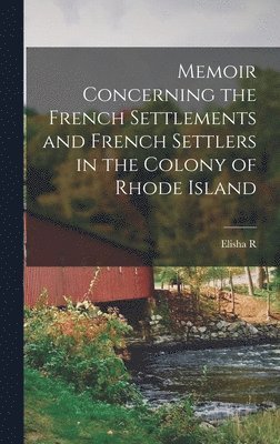 bokomslag Memoir Concerning the French Settlements and French Settlers in the Colony of Rhode Island