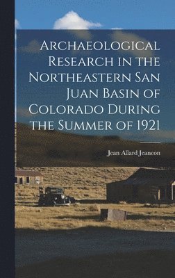 bokomslag Archaeological Research in the Northeastern San Juan Basin of Colorado During the Summer of 1921