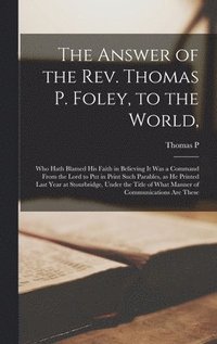 bokomslag Answer of the Rev. Thomas P. Foley, to the World,