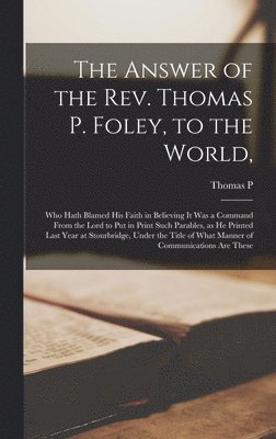 bokomslag Answer of the Rev. Thomas P. Foley, to the World,