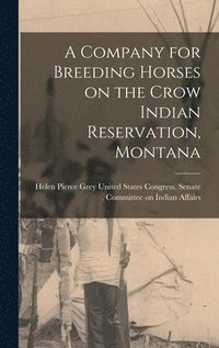 bokomslag Company for Breeding Horses on the Crow Indian Reservation, Montana