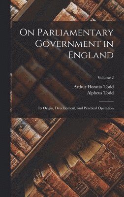 bokomslag On Parliamentary Government in England