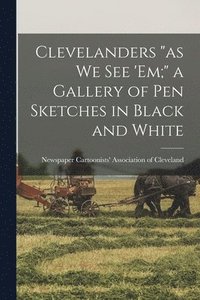 bokomslag Clevelanders "as we see 'em;" a Gallery of pen Sketches in Black and White