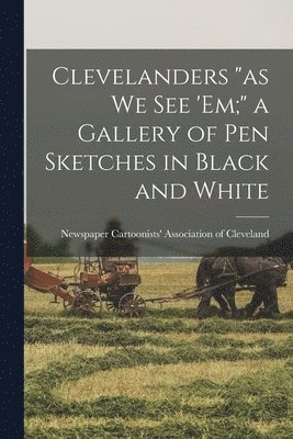 bokomslag Clevelanders "as we see 'em;" a Gallery of pen Sketches in Black and White