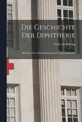 Geschichte der Diphtherie; mit besonderer Berücksichtigung der Immunitätslehre