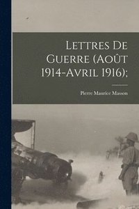 bokomslag Lettres de guerre (Aot 1914-Avril 1916);