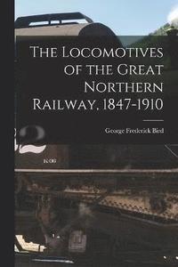 bokomslag The Locomotives of the Great Northern Railway, 1847-1910