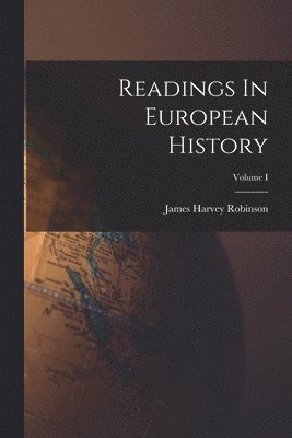 James Harvey Robinson - Readings In European History; Volume I, Häftad