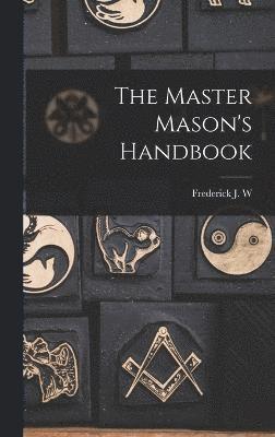 The Master Mason's Handbook 1