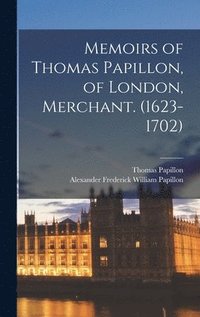 bokomslag Memoirs of Thomas Papillon, of London, Merchant. (1623-1702)