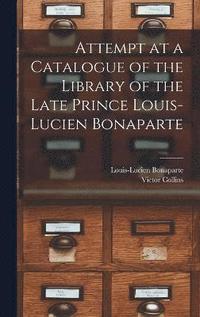 bokomslag Attempt at a Catalogue of the Library of the Late Prince Louis-Lucien Bonaparte