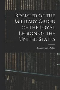 bokomslag Register of the Military Order of the Loyal Legion of the United States