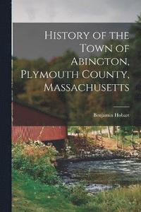 bokomslag History of the Town of Abington, Plymouth County, Massachusetts