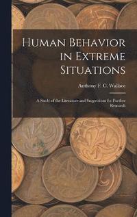 bokomslag Human Behavior in Extreme Situations; a Study of the Literature and Suggestions for Further Research