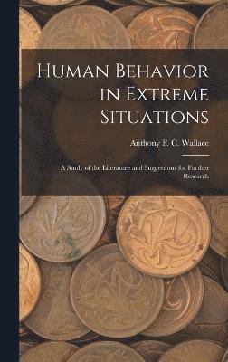 Human Behavior in Extreme Situations; a Study of the Literature and Suggestions for Further Research 1
