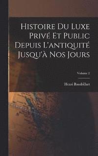 bokomslag Histoire du luxe priv et public depuis l'antiquit jusqu' nos jours; Volume 2