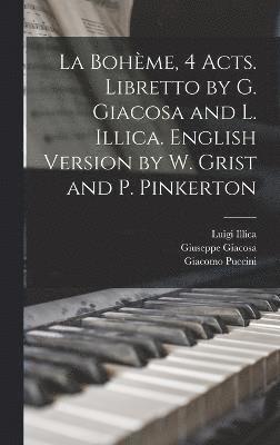 bokomslag Bohème, 4 acts. Libretto by G. Giacosa and L. Illica. English version by W. Grist and P. Pinkerton