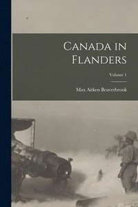 bokomslag Canada in Flanders; Volume 1