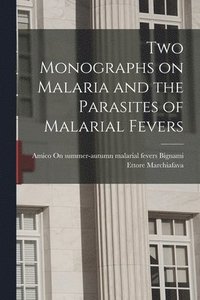 bokomslag Two Monographs on Malaria and the Parasites of Malarial Fevers