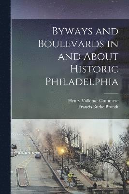 bokomslag Byways and Boulevards in and About Historic Philadelphia