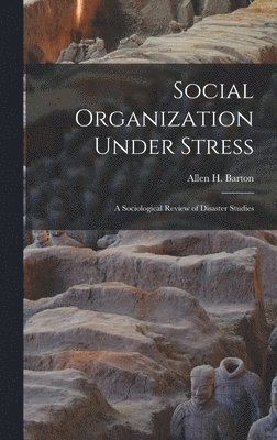 bokomslag Social Organization Under Stress; a Sociological Review of Disaster Studies