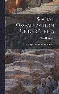 Social Organization Under Stress; a Sociological Review of Disaster Studies 1