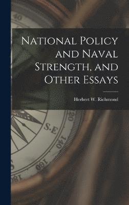 National Policy and Naval Strength, and Other Essays 1