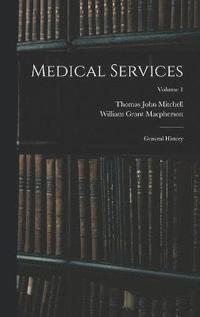 bokomslag Medical Services; General History; Volume 1