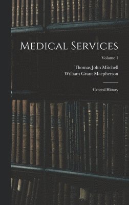 bokomslag Medical Services; General History; Volume 1