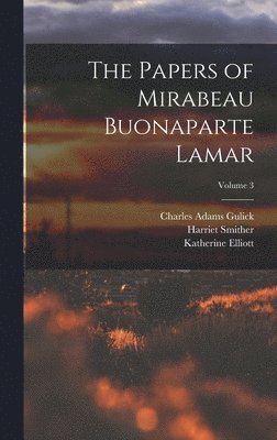 The Papers of Mirabeau Buonaparte Lamar; Volume 3 1