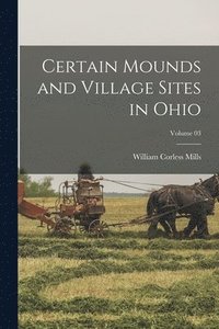 bokomslag Certain Mounds and Village Sites in Ohio; Volume 03