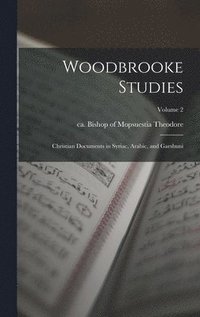 bokomslag Woodbrooke Studies; Christian Documents in Syriac, Arabic, and Garshuni; Volume 2