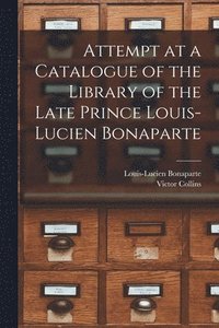 bokomslag Attempt at a Catalogue of the Library of the Late Prince Louis-Lucien Bonaparte