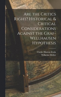 Are the Critics Right? Historical & Critical Considerations Against the Graf-Wellhausen Hypothesis