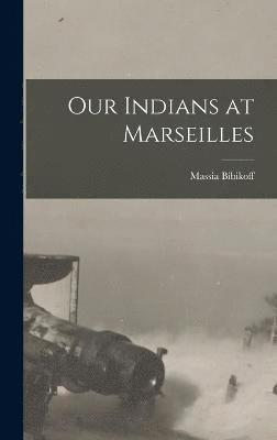 bokomslag Our Indians at Marseilles