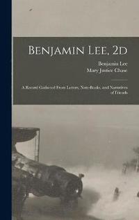 bokomslag Benjamin Lee, 2d; a Record Gathered From Letters, Note-books, and Narratives of Friends