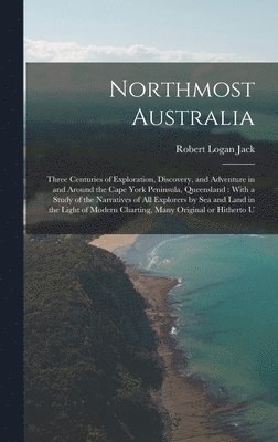 Robert Logan Jack - Northmost Australia, Inbunden