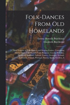 Elizabeth Burchenal, Emma Howells Burchenal - Folk-dances From old Homelands, Häftad