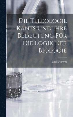bokomslag Teleologie Kants und ihre Bedeutung für die Logik der Biologie