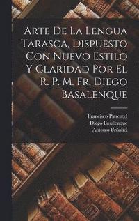 bokomslag Arte de la lengua tarasca, dispuesto con nuevo estilo y claridad por el r. p. m. fr. Diego Basalenque