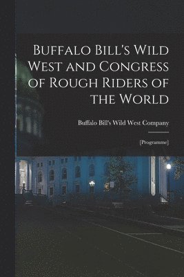 bokomslag Buffalo Bill's Wild West and Congress of Rough Riders of the World