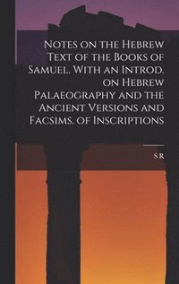bokomslag Notes on the Hebrew Text of the Books of Samuel. With an Introd. on Hebrew Palaeography and the Ancient Versions and Facsims. of Inscriptions