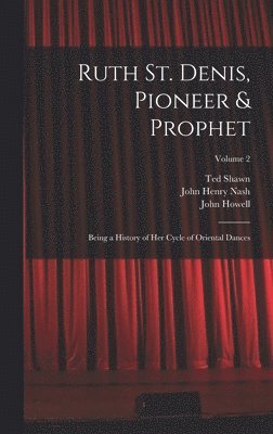 John Henry Nash, John Howell, Ted Shawn - Ruth St. Denis, Pioneer & Prophet, Inbunden